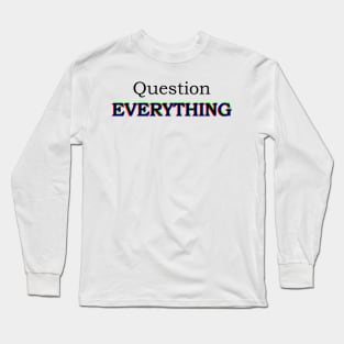 Question EVERYTHING Long Sleeve T-Shirt